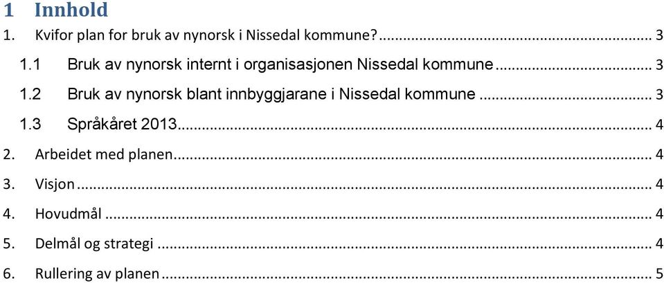 2 Bruk av nynorsk blant innbyggjarane i Nissedal kommune... 3 1.3 Språkåret 2013.