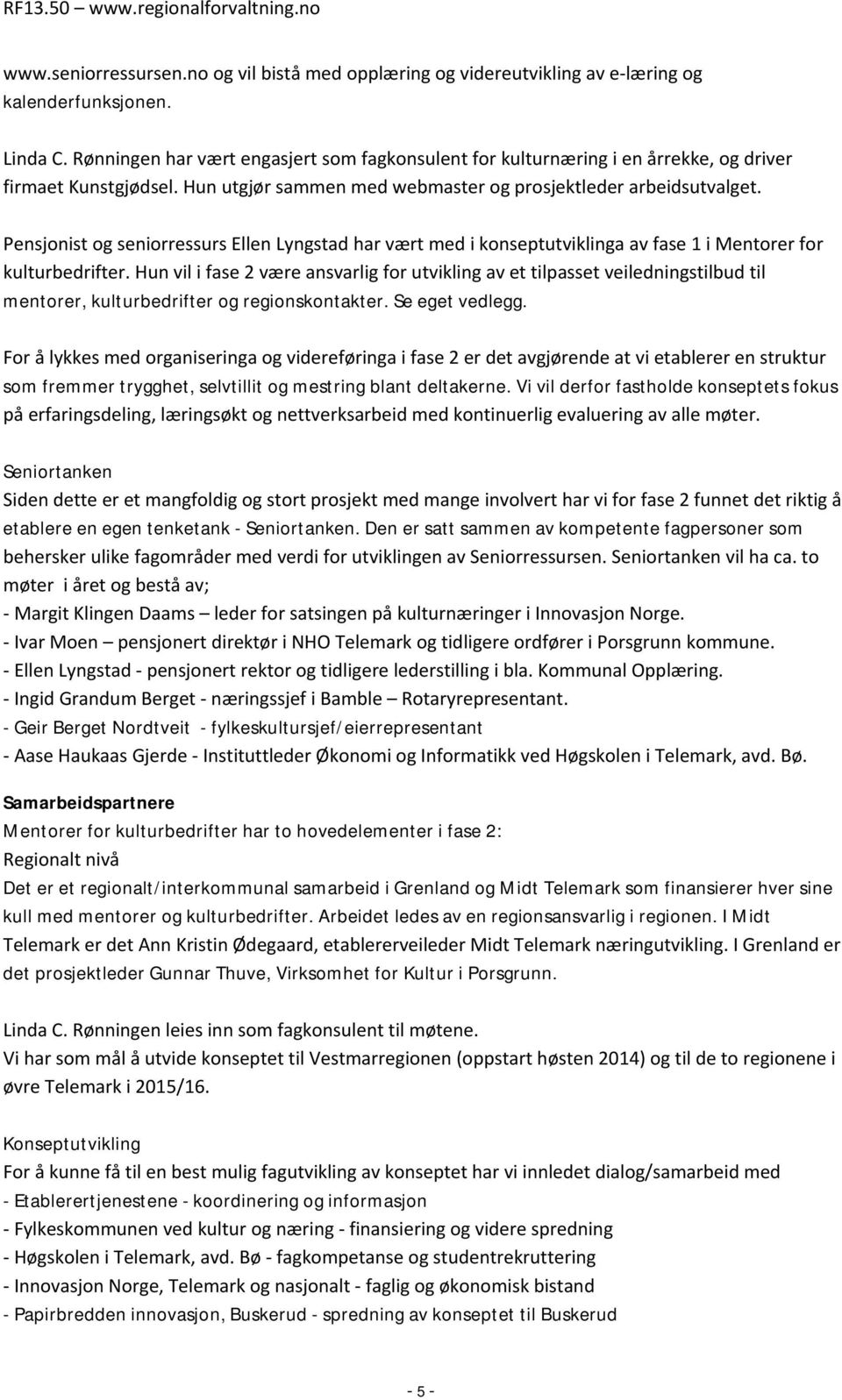 Pensjonist og seniorressurs Ellen Lyngstad har vært med i konseptutviklinga av fase 1 i Mentorer for kulturbedrifter.