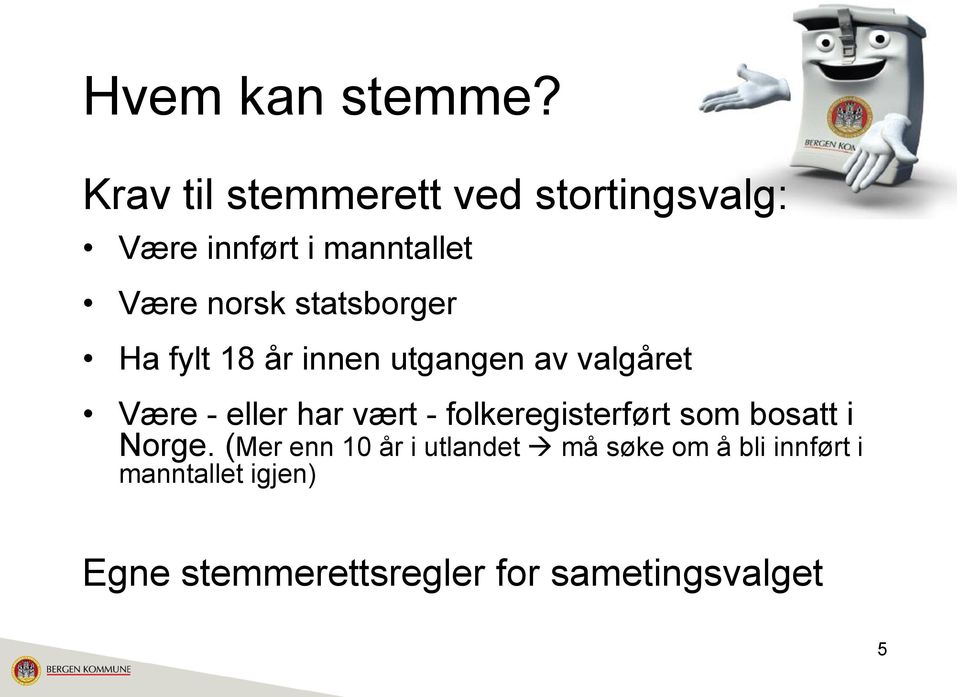 statsborger Ha fylt 18 år innen utgangen av valgåret Være - eller har vært -