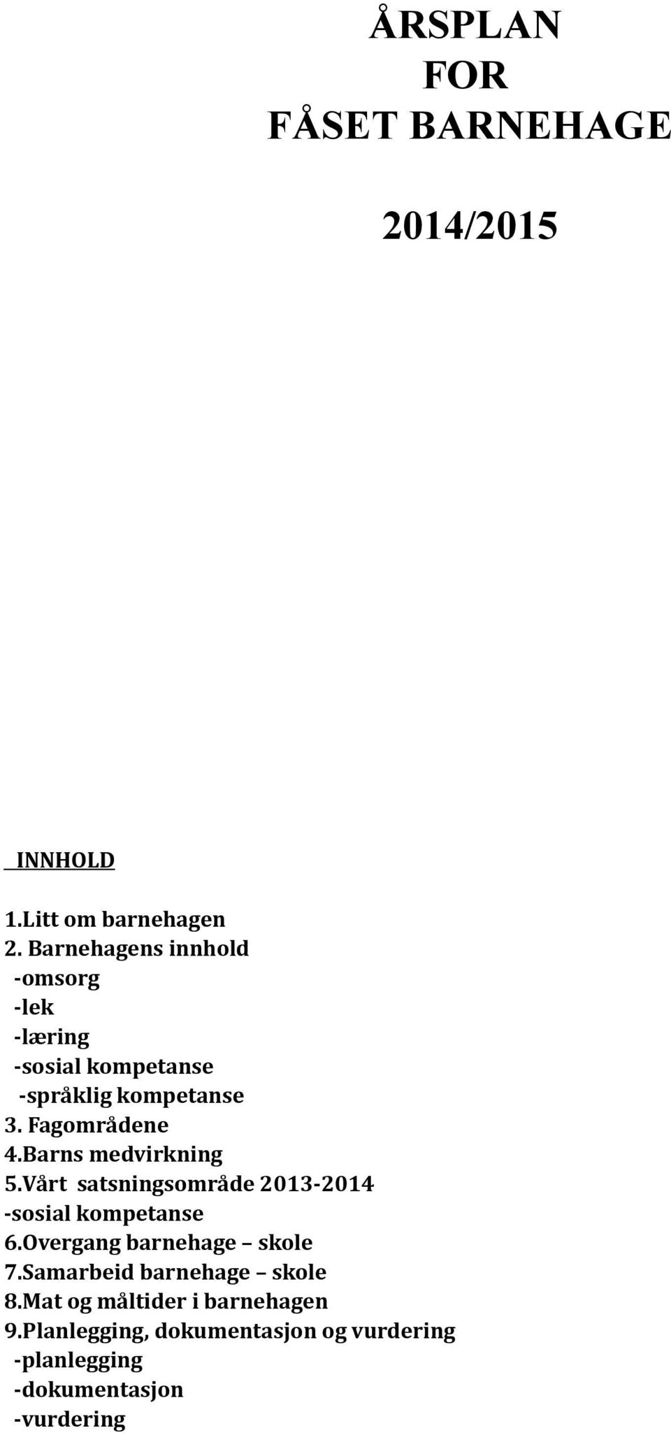 Barns medvirkning 5.Vårt satsningsområde 2013-2014 -sosial kompetanse 6.Overgang barnehage skole 7.