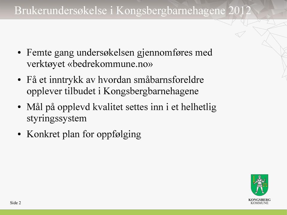 no» Få et inntrykk av hvordan småbarnsforeldre opplever tilbudet i