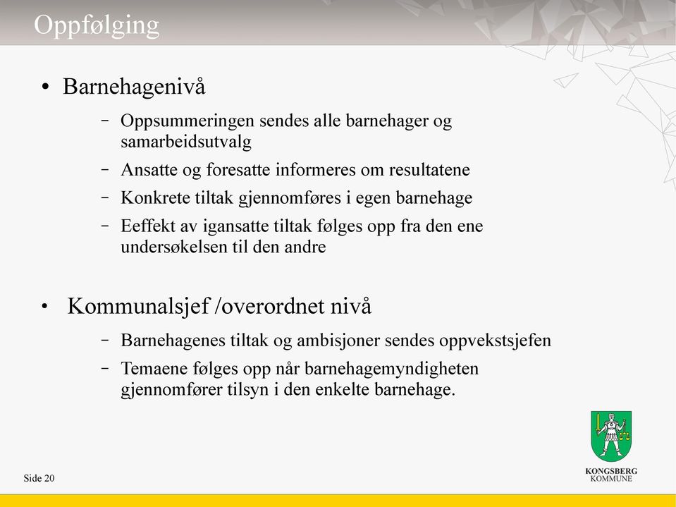 opp fra den ene undersøkelsen til den andre Kommunalsjef /overordnet nivå Barnehagenes tiltak og ambisjoner