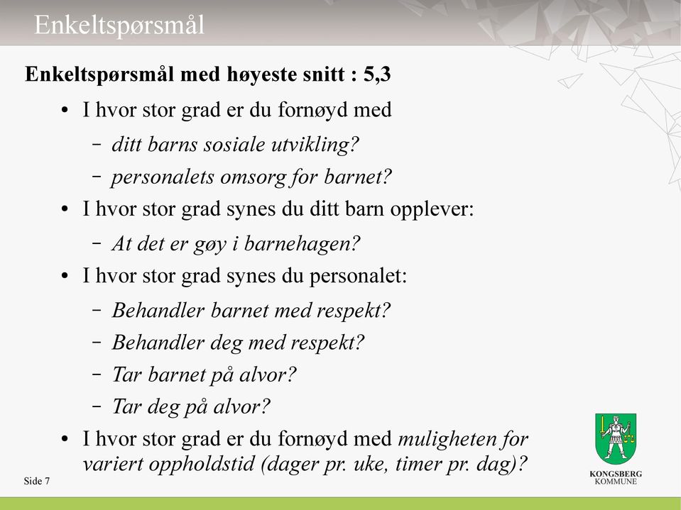 I hvor stor grad synes du personalet: Side 7 Behandler barnet med respekt? Behandler deg med respekt?