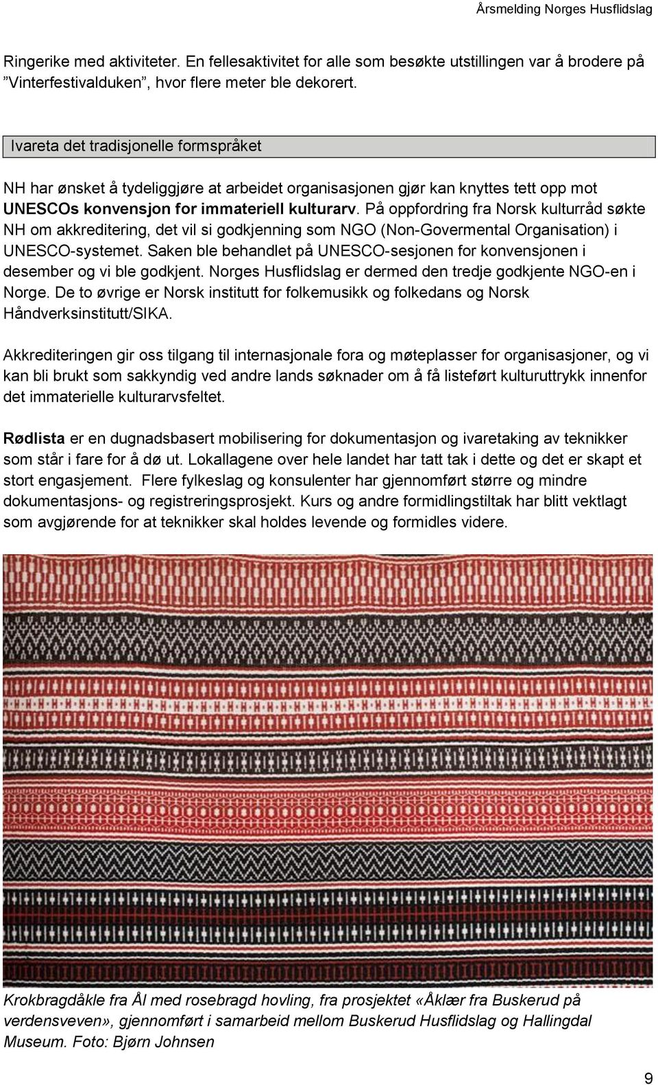 På oppfordring fra Norsk kulturråd søkte NH om akkreditering, det vil si godkjenning som NGO (Non-Govermental Organisation) i UNESCO-systemet.