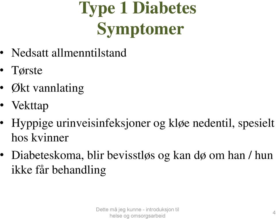 og kløe nedentil, spesielt hos kvinner Diabeteskoma,