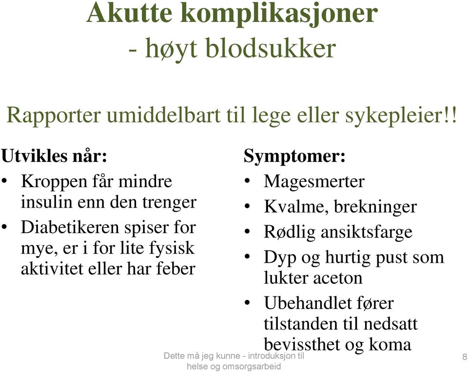 brekninger Diabetikeren spiser for Rødlig ansiktsfarge mye, er i for lite fysisk Dyp og hurtig