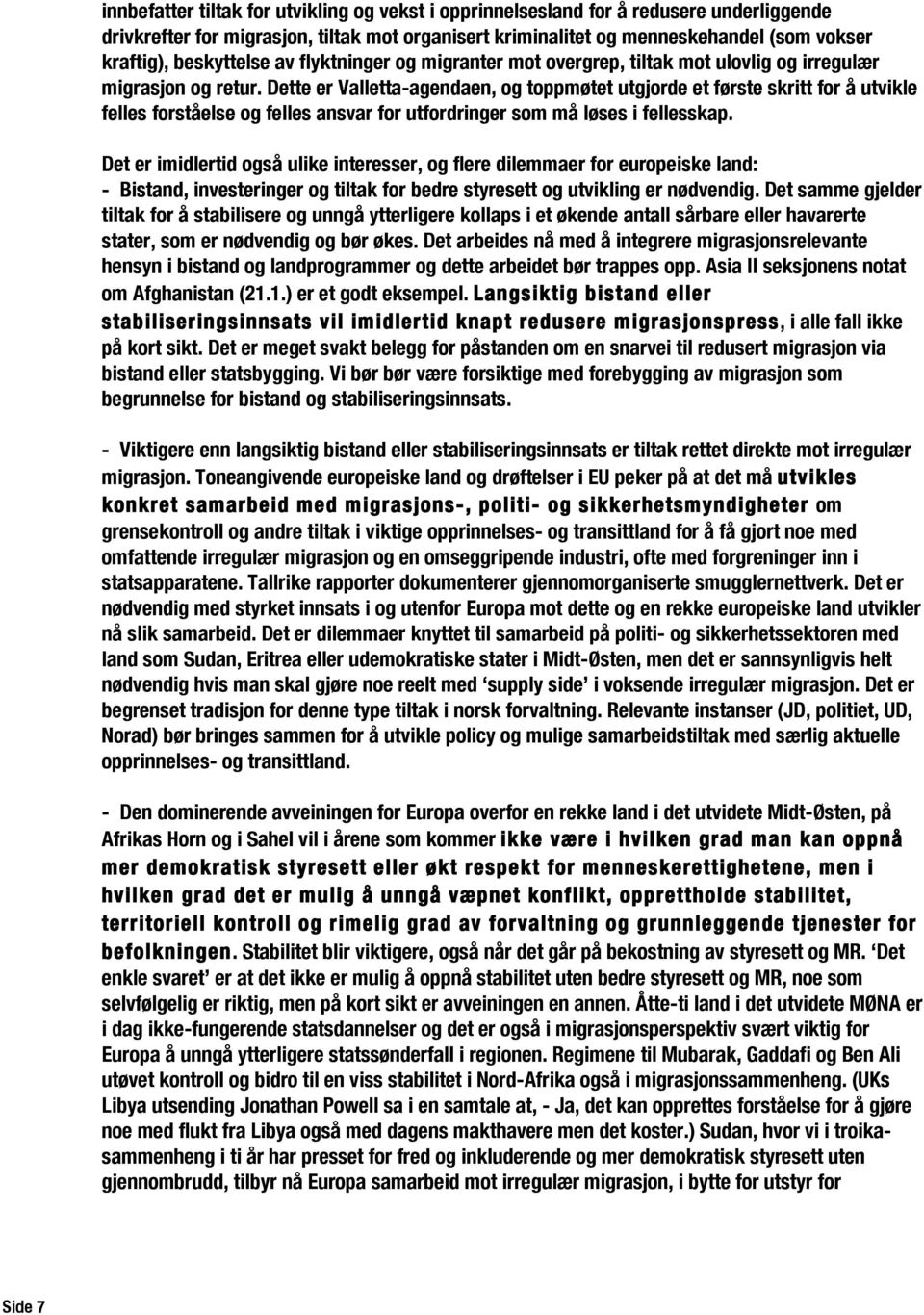 Dette er Valletta-agendaen, og toppmøtet utgjorde et første skritt for å utvikle felles forståelse og felles ansvar for utfordringer som må løses i fellesskap.