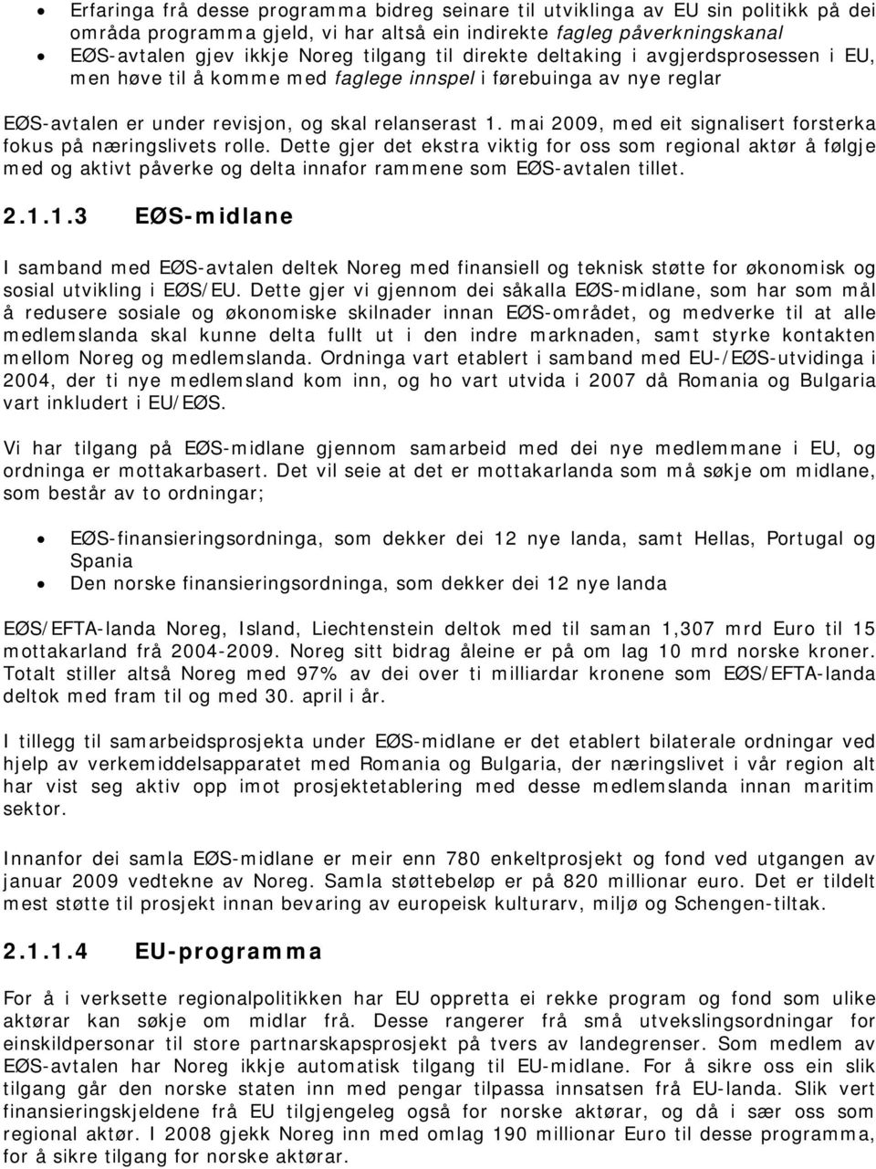 mai 2009, med eit signalisert forsterka fokus på næringslivets rolle.