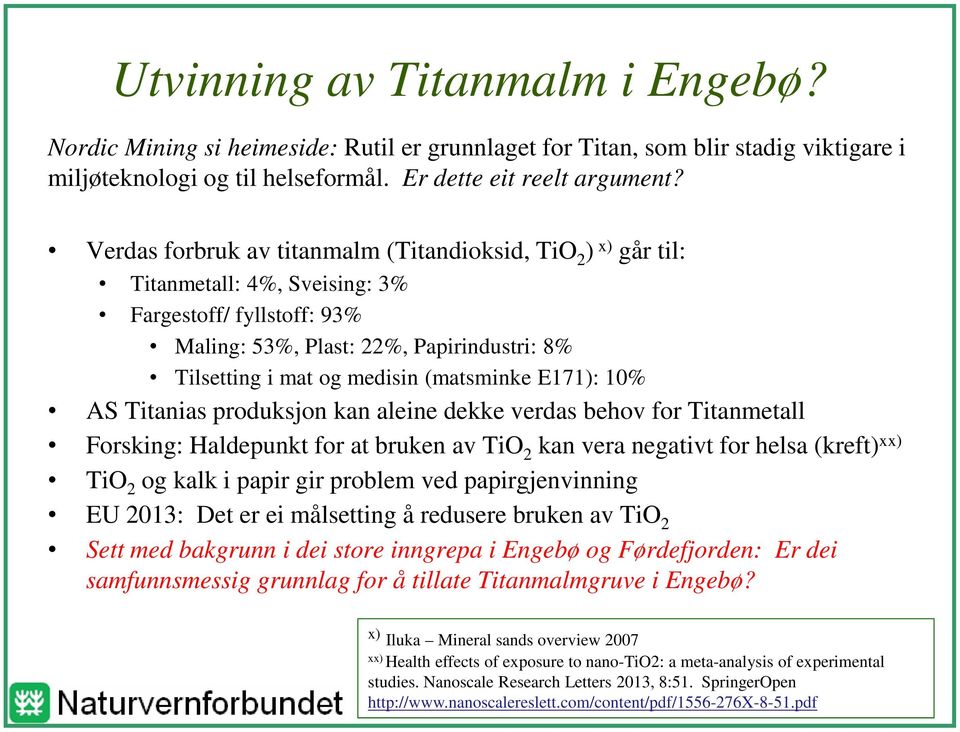 (matsminke E171): 10% AS Titanias produksjon kan aleine dekke verdas behov for Titanmetall Forsking: Haldepunkt for at bruken av TiO 2 kan vera negativt for helsa (kreft) xx) TiO 2 og kalk i papir