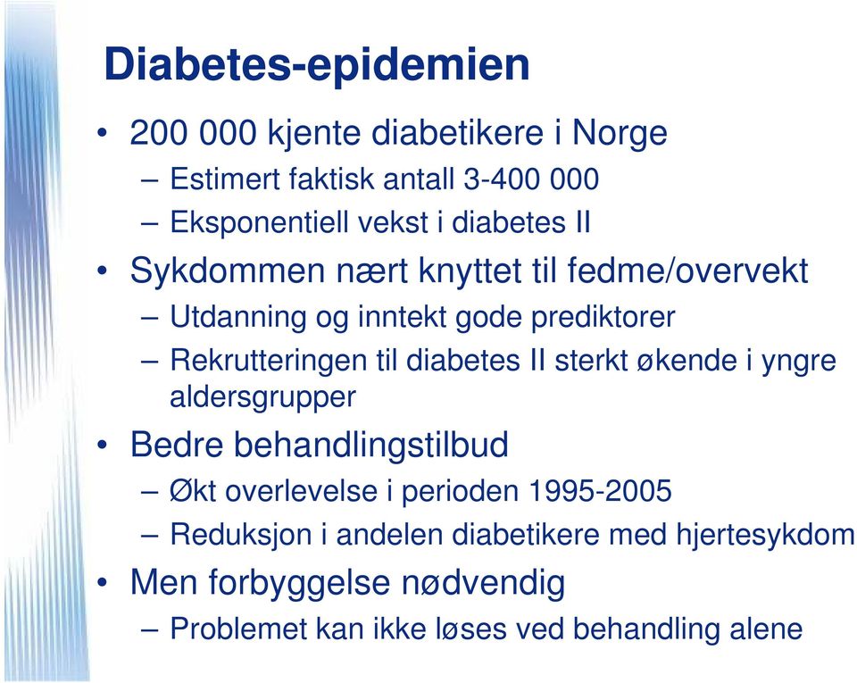 diabetes II sterkt økende i yngre aldersgrupper Bedre behandlingstilbud Økt overlevelse i perioden 1995-2005