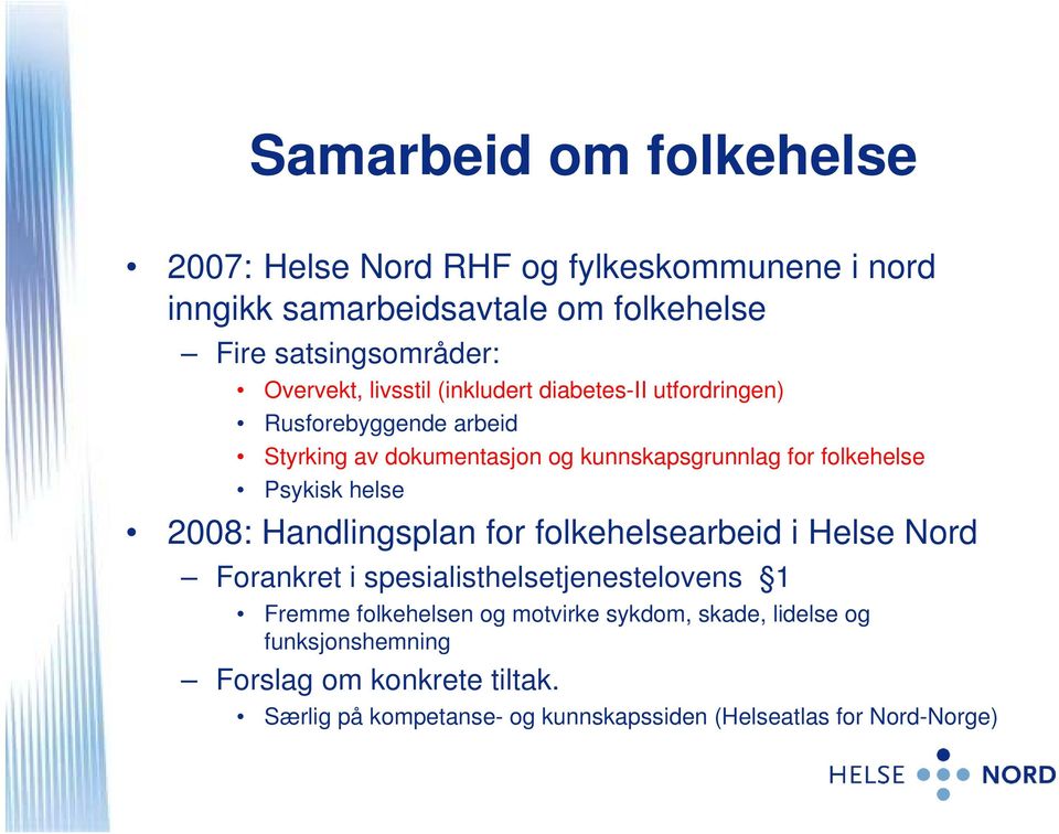 Psykisk helse 2008: Handlingsplan for folkehelsearbeid i Helse Nord Forankret i spesialisthelsetjenestelovens 1 Free folkehelsen og