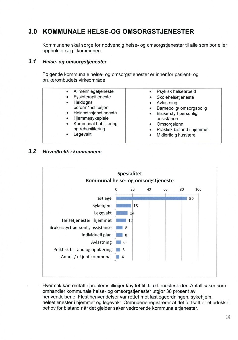 Skolehelsetjeneste o Heldøgns o Avlastning b0f0fmfinstitiisl0n o Barnebolig/ omsorgsbolig o Helsestasjonstjeneste e Brukerstyrt personlig o Hjemmesykepleie assistanse o Kommunal habilitering e