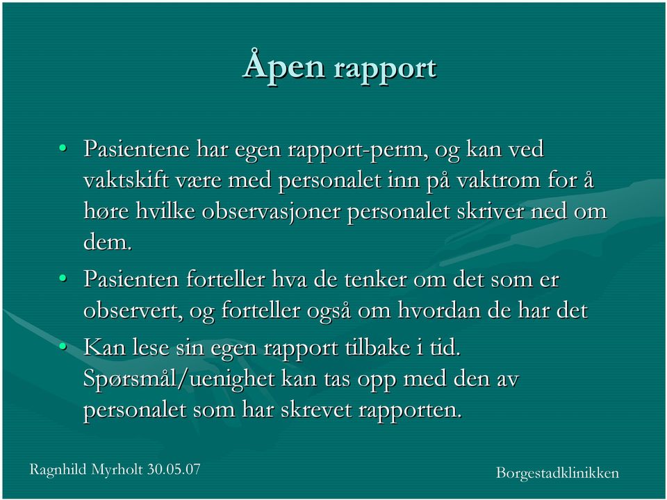 Pasienten forteller hva de tenker om det som er observert, og forteller også om hvordan de har det Kan