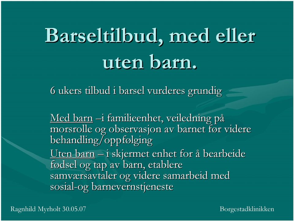 morsrolle og observasjon av barnet før f r videre behandling/oppfølging lging Uten barn i