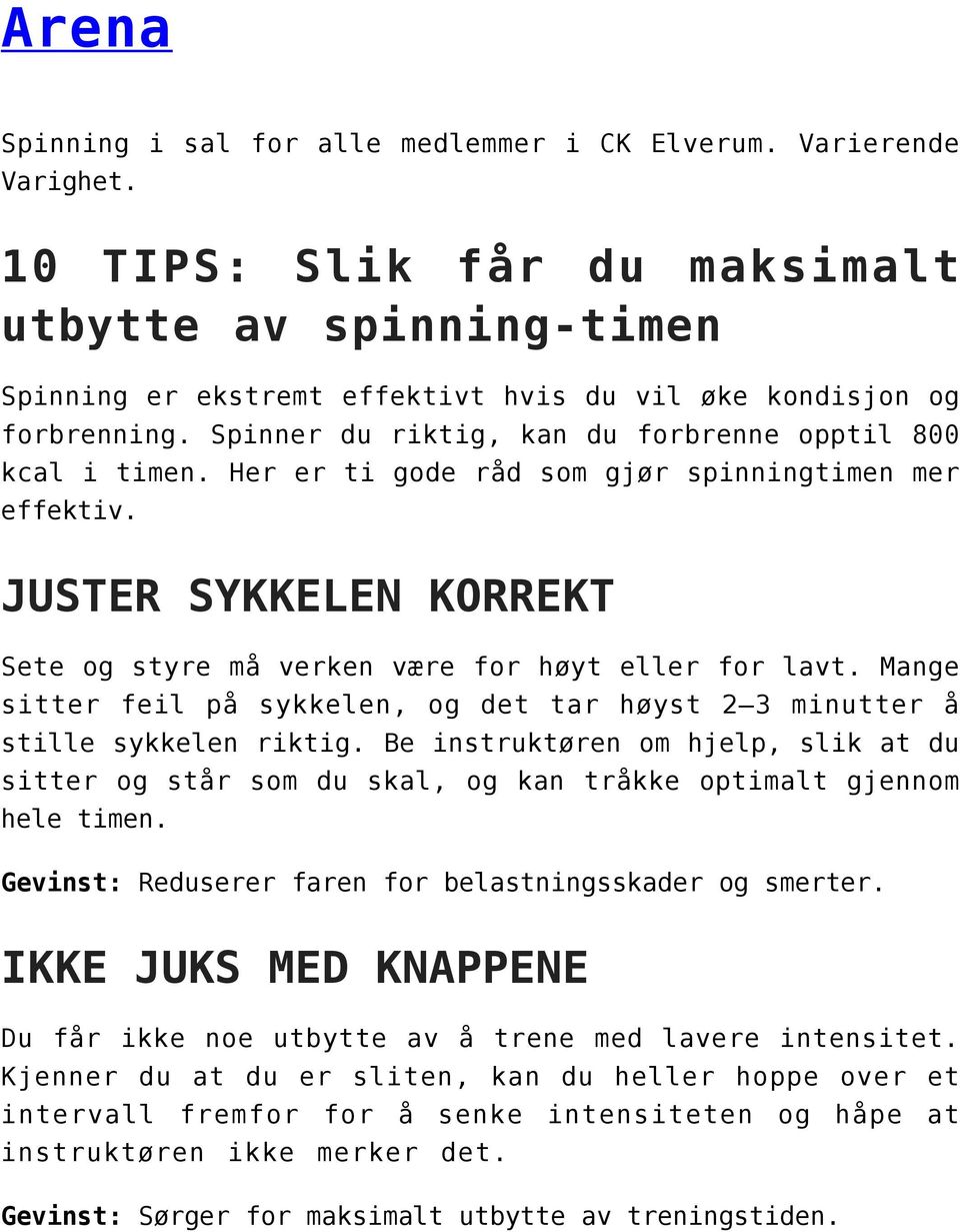 Her er ti gode råd som gjør spinningtimen mer effektiv. JUSTER SYKKELEN KORREKT Sete og styre må verken være for høyt eller for lavt.