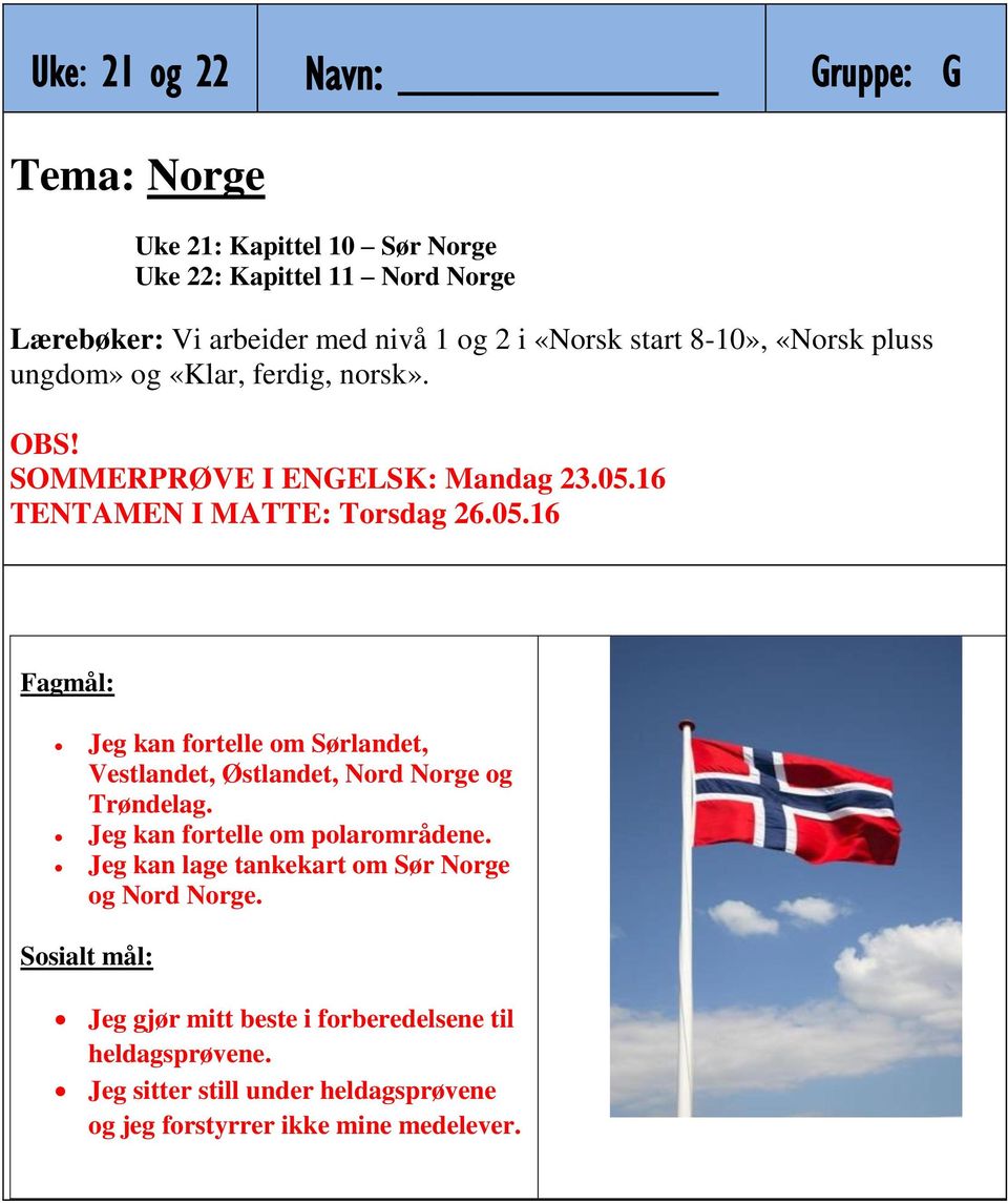 16 TENTAMEN I MATTE: Torsdag 26.05.16 Fagmål: Jeg kan fortelle om Sørlandet, Vestlandet, Østlandet, Nord Norge og Trøndelag.