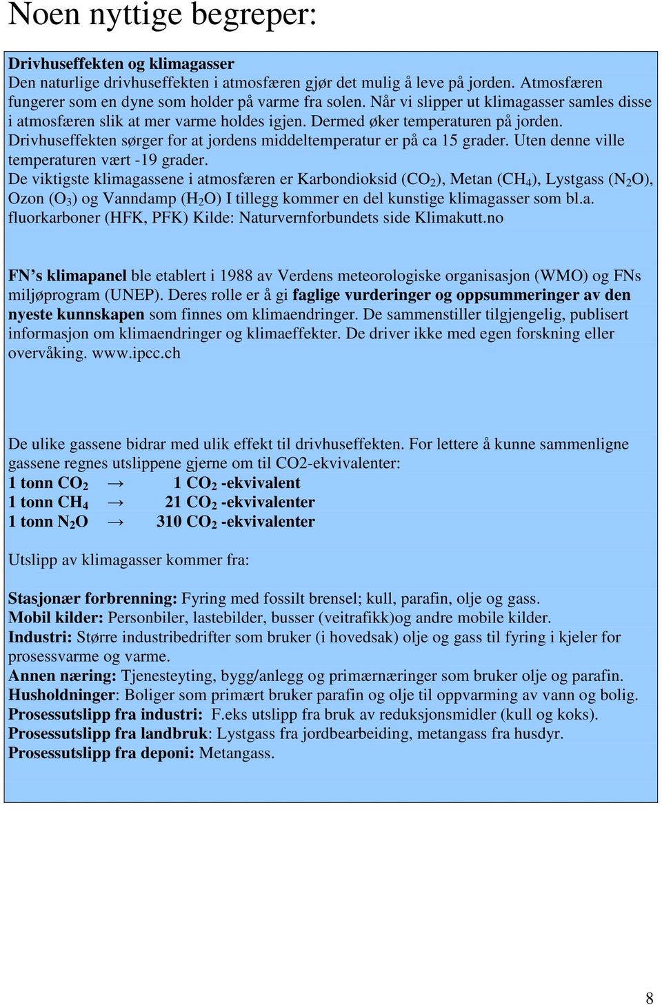 Uten denne ville temperaturen vært -19 grader.