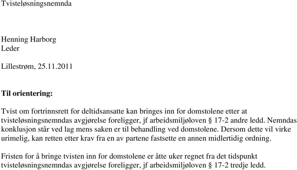 arbeidsmiljøloven 17-2 andre ledd. Nemndas konklusjon står ved lag mens saken er til behandling ved domstolene.