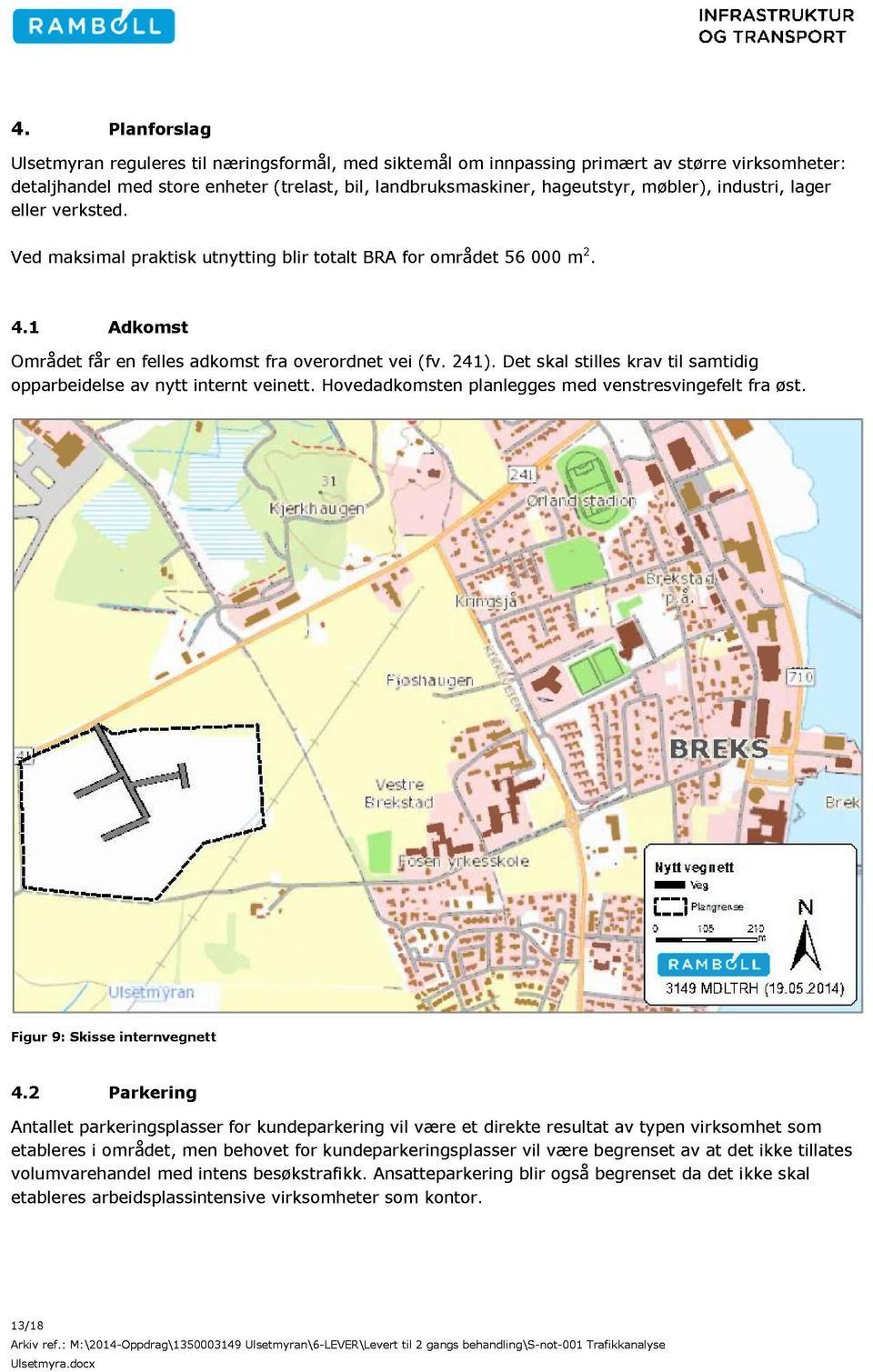 Det skal stilles krav til samtidig opparbeidelse av nytt internt veinett. Hovedadkomsten planlegges med venstresvingefelt fra øst. Figur 9 : Skisse internvegnett 4.