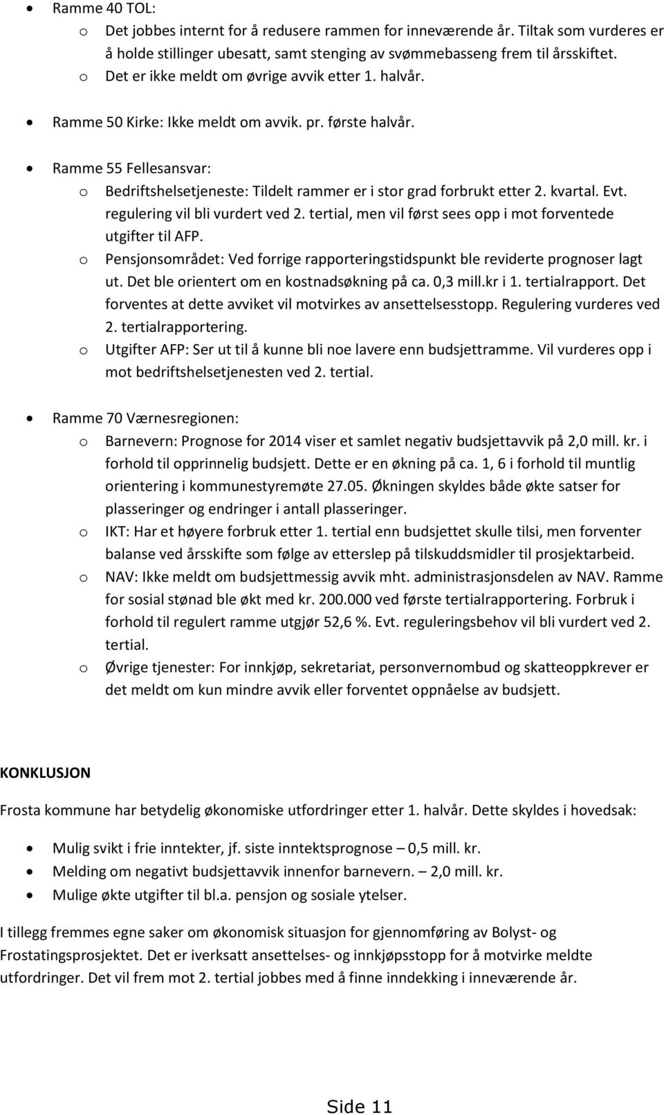 Ramme 55 Fellesansvar: o Bedriftshelsetjeneste: Tildelt rammer er i stor grad forbrukt etter 2. kvartal. Evt. regulering vil bli vurdert ved 2.