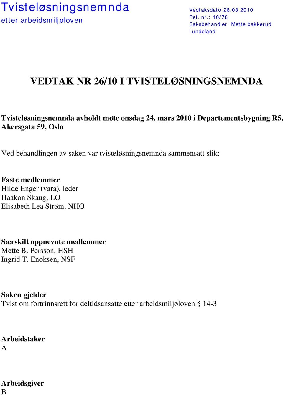 mars 2010 i Departementsbygning R5, Akersgata 59, Oslo Ved behandlingen av saken var tvisteløsningsnemnda sammensatt slik: Faste medlemmer Hilde Enger