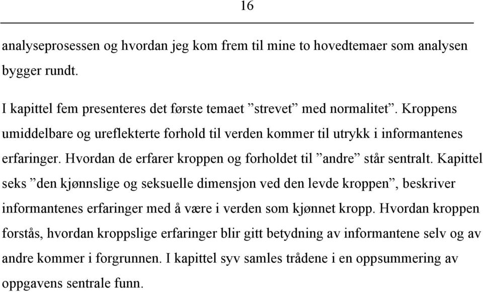 Kapittel seks den kjønnslige og seksuelle dimensjon ved den levde kroppen, beskriver informantenes erfaringer med å være i verden som kjønnet kropp.