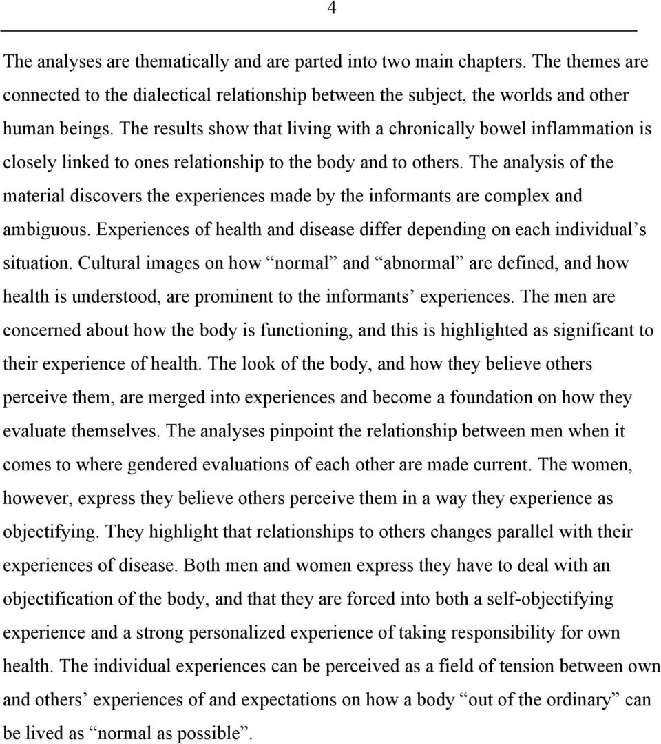 The analysis of the material discovers the experiences made by the informants are complex and ambiguous. Experiences of health and disease differ depending on each individual s situation.