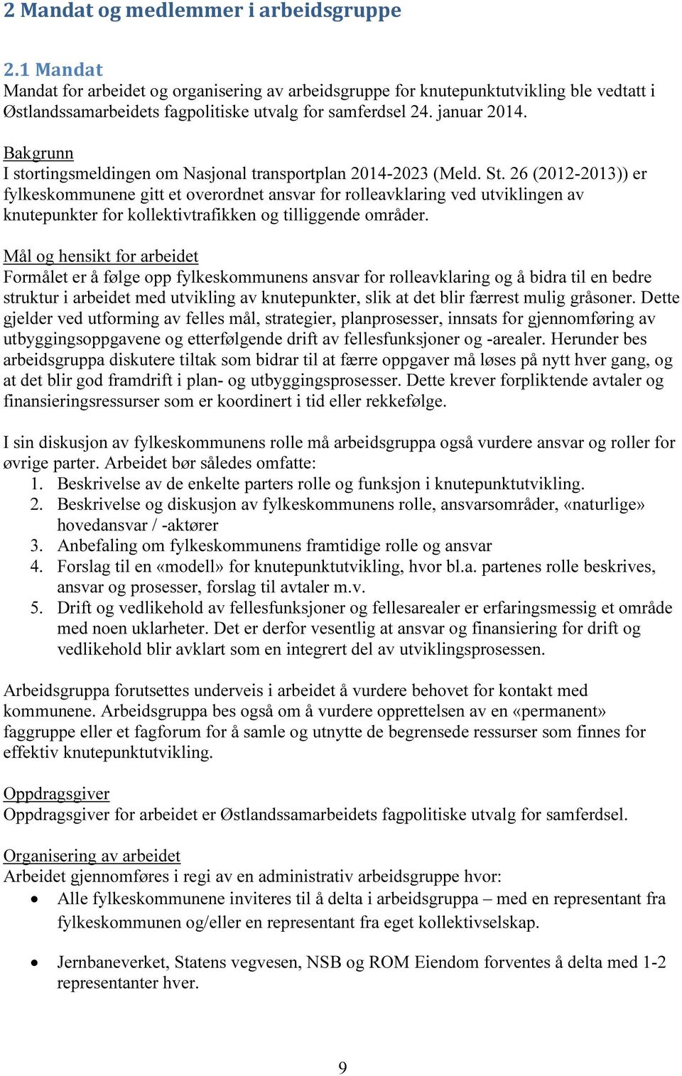 26 (2012-2013)) er fylkeskommunene gitt et overordnet ansvar for rolleavklaring ved utviklingen av knutepunkter for kollektivtrafikken og tilliggende områder.