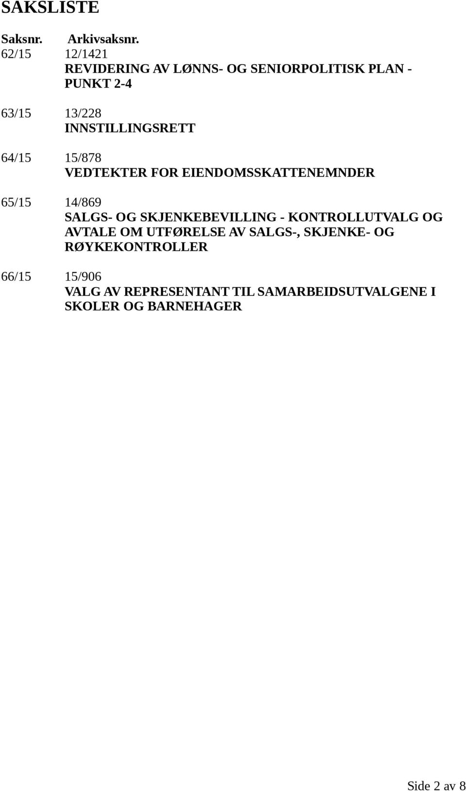 INNSTILLINGSRETT 64/15 15/878 VEDTEKTER FOR EIENDOMSSKATTENEMNDER 65/15 14/869 SALGS- OG