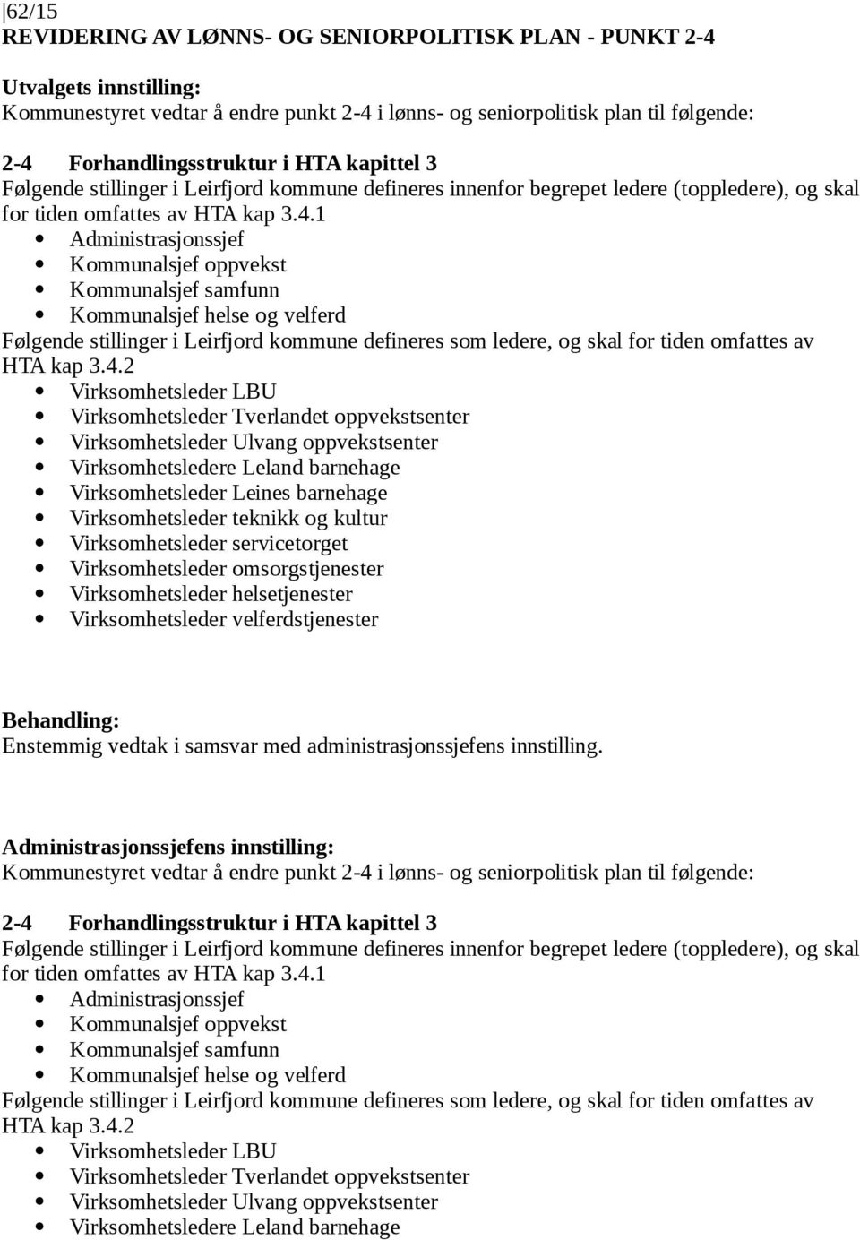 1 Administrasjonssjef Kommunalsjef oppvekst Kommunalsjef samfunn Kommunalsjef helse og velferd Følgende stillinger i Leirfjord kommune defineres som ledere, og skal for tiden omfattes av HTA kap 3.4.