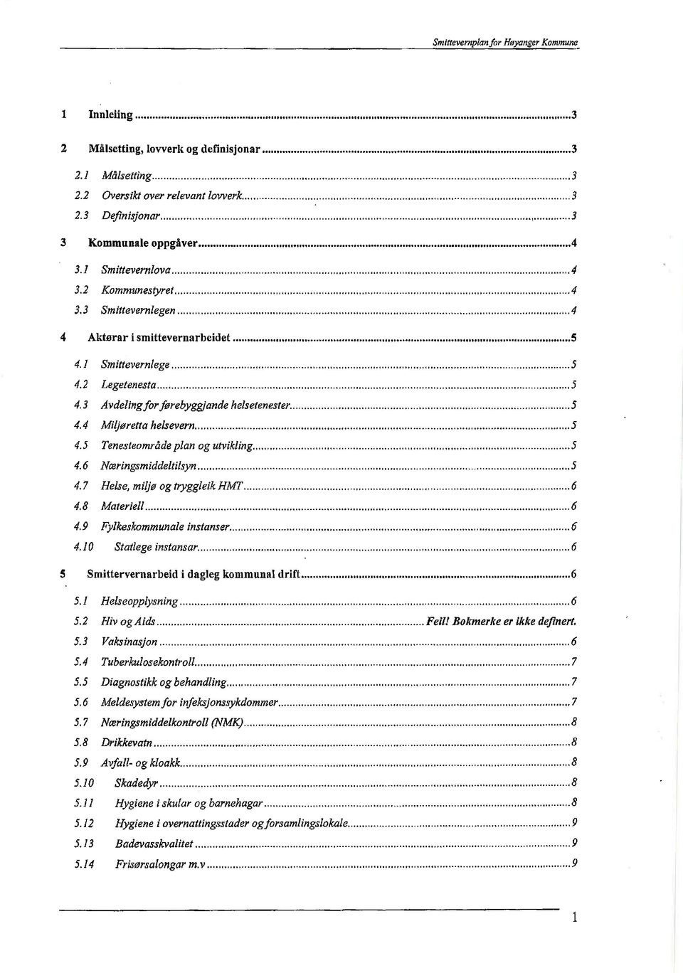 4 Miljøretta helsevern 5 4.5 Tenesteområdeplan og utvikling 5 4.6 Nceringsmiddeltilsyn 5 4.7 Helse, miljø og tryggleik HMT 6 4.8 Materiell 6 4.9 Fylkeskommunale instanser 6 4.