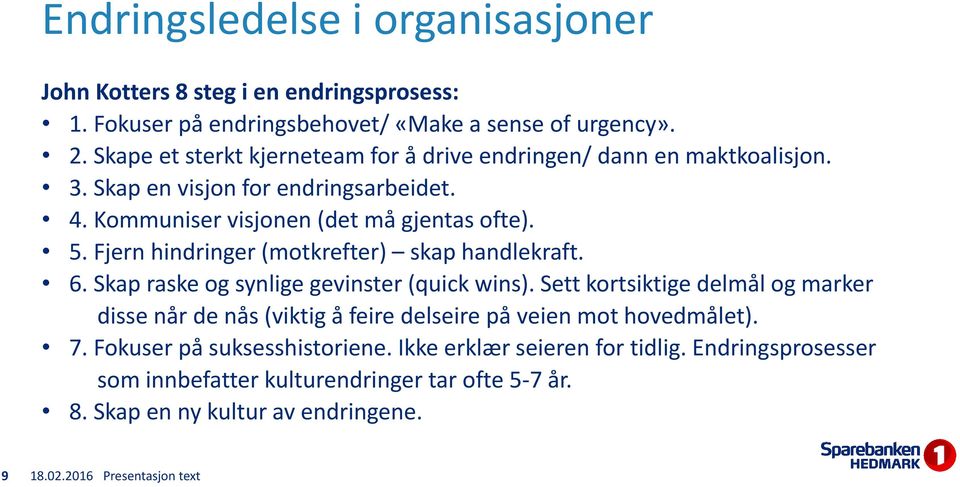 5. Fjern hindringer (motkrefter) skap handlekraft. 6. Skap raske og synlige gevinster (quick wins).