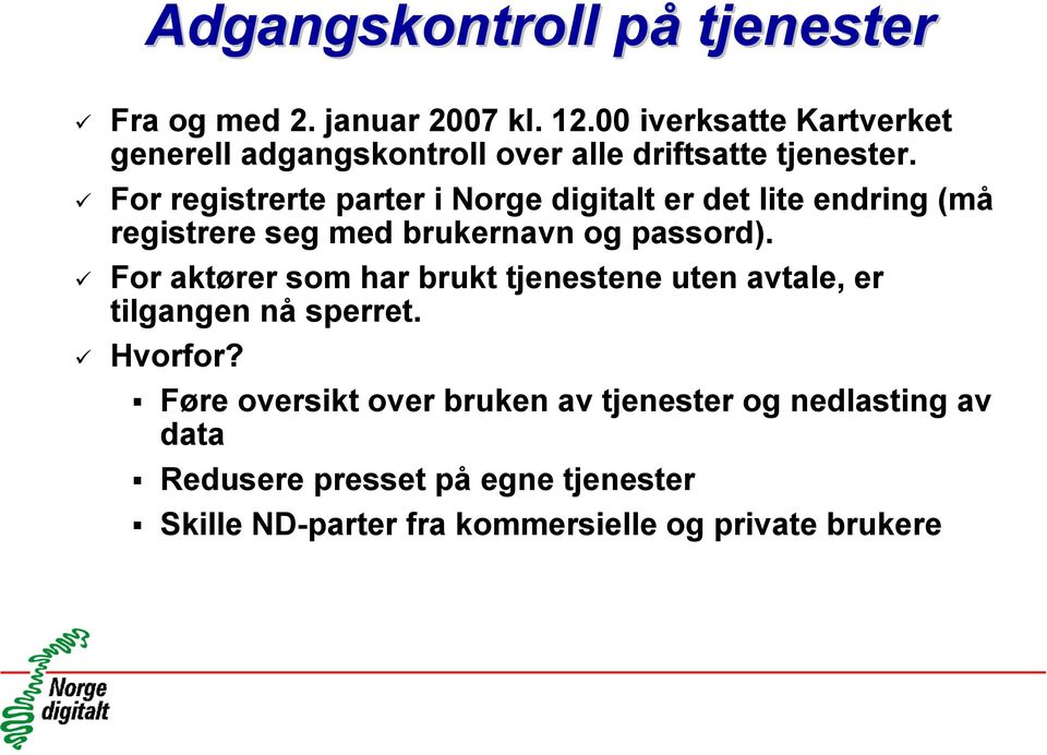 For registrerte parter i Norge digitalt er det lite endring (må registrere seg med brukernavn og passord).