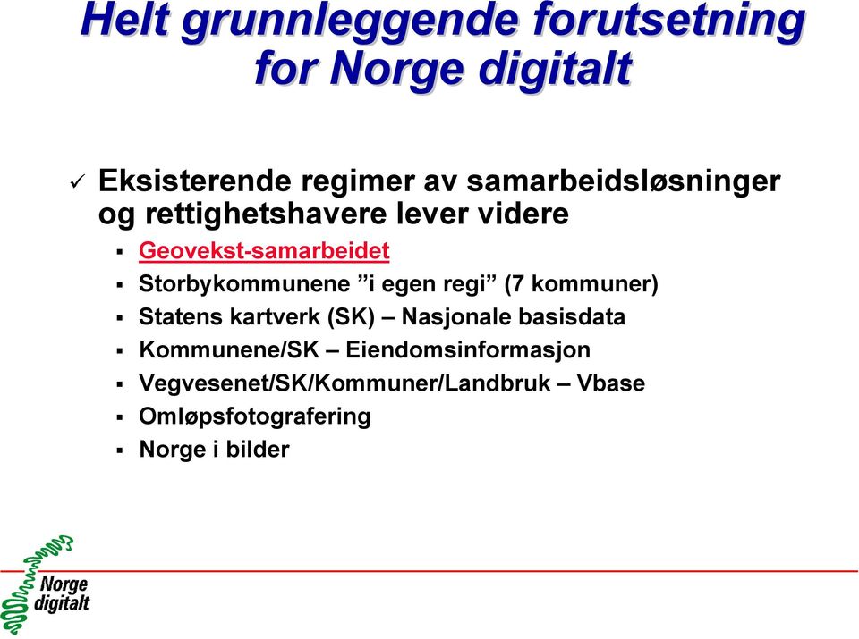 Storbykommunene i egen regi (7 kommuner) Statens kartverk (SK) Nasjonale basisdata