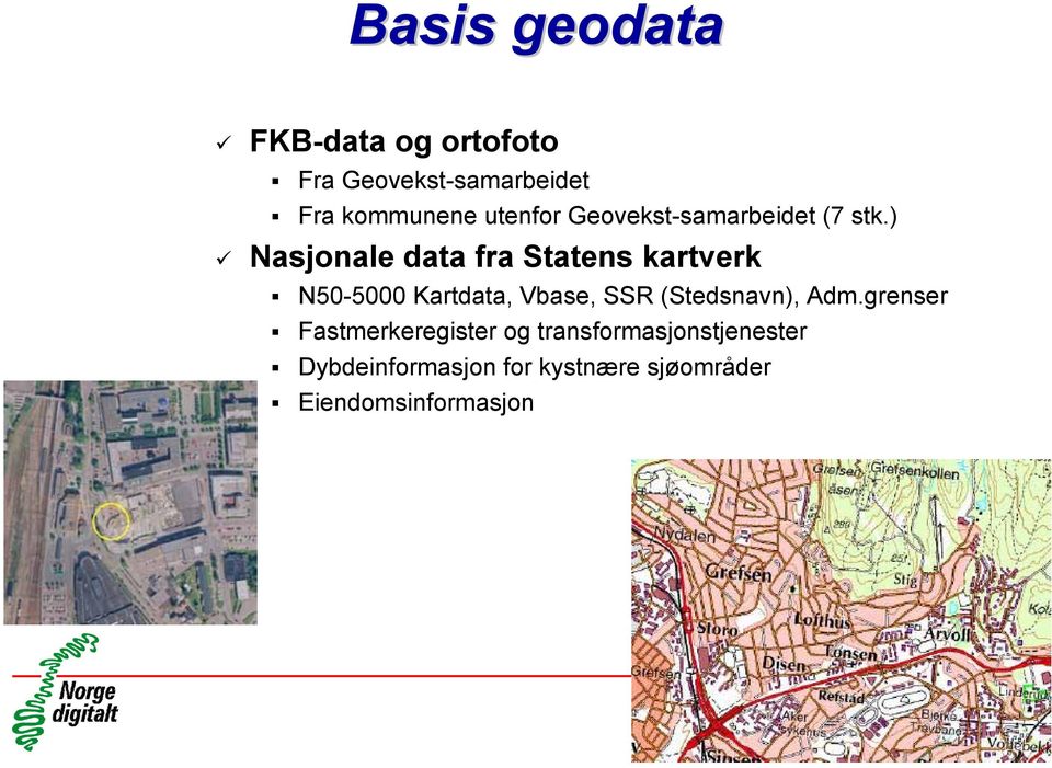 ) 9 Nasjonale data fra Statens kartverk N50-5000 Kartdata, Vbase, SSR