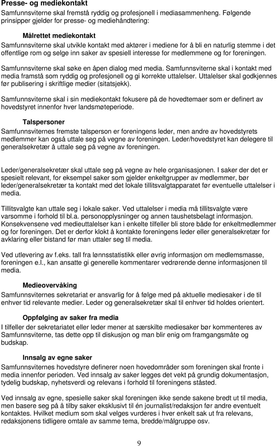 saker av spesiell interesse fr medlemmene g fr freningen. Samfunnsviterne skal søke en åpen dialg med media.