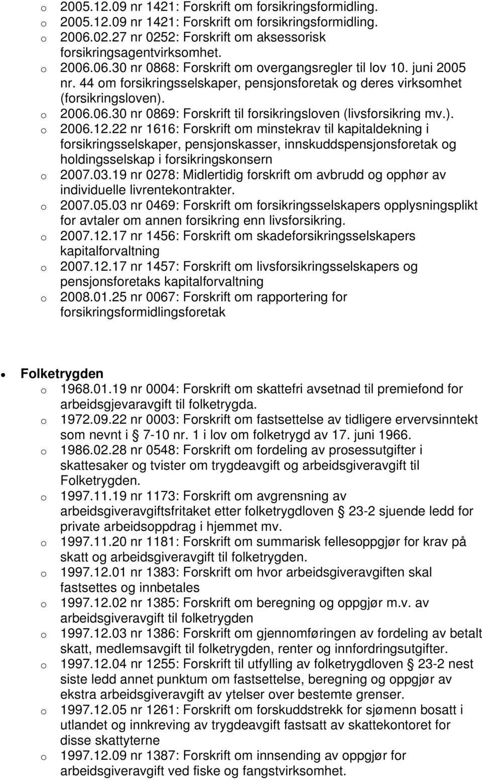 22 nr 1616: Frskrift m minstekrav til kapitaldekning i frsikringsselskaper, pensjnskasser, innskuddspensjnsfretak g hldingsselskap i frsikringsknsern 2007.03.