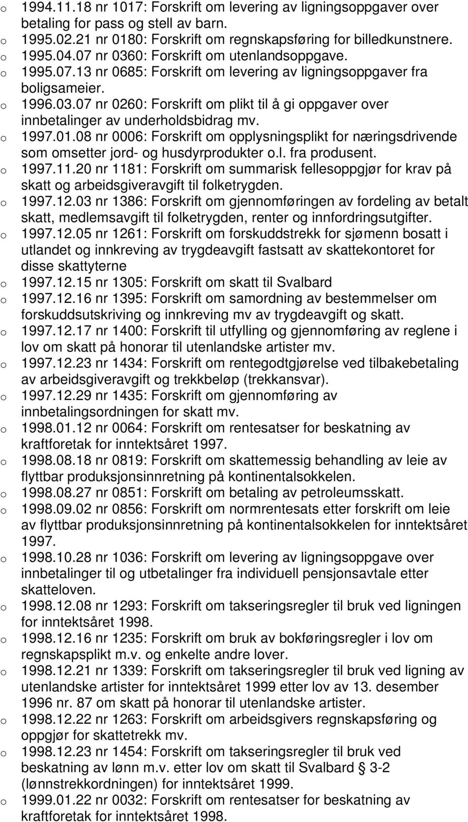 1997.01.08 nr 0006: Frskrift m pplysningsplikt fr næringsdrivende sm msetter jrd- g husdyrprdukter.l. fra prdusent. 1997.11.