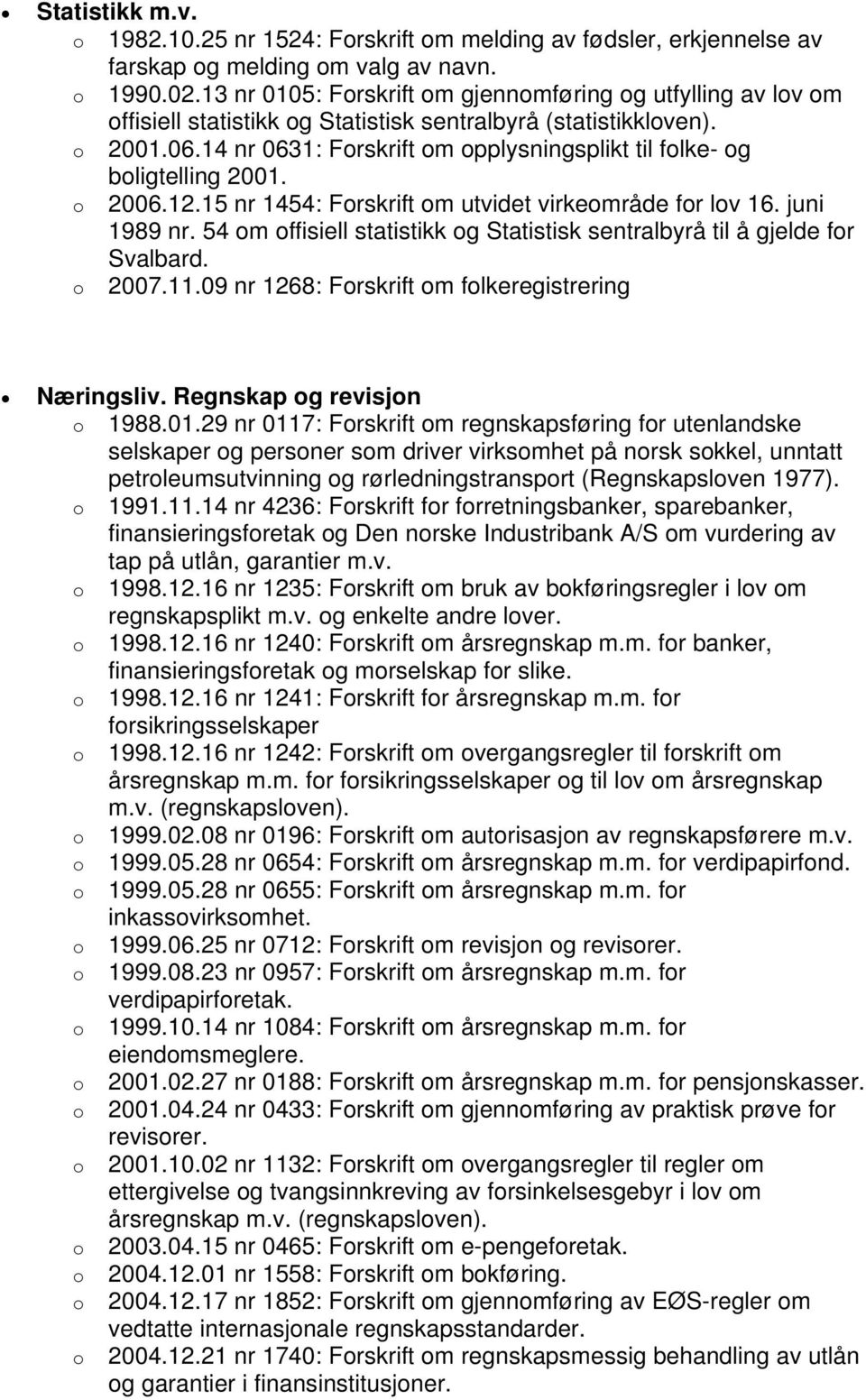 2006.12.15 nr 1454: Frskrift m utvidet virkemråde fr lv 16. juni 1989 nr. 54 m ffisiell statistikk g Statistisk sentralbyrå til å gjelde fr Svalbard. 2007.11.