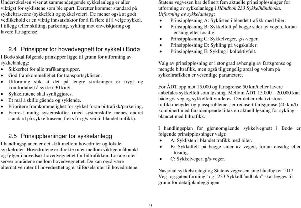 4 Prinsipper for hovedvegnett for sykkel i Bodø I Bodø skal følgende prinsipper ligge til grunn for utforming av sykkelanlegg: Sikkerhet for alle trafikantgrupper.