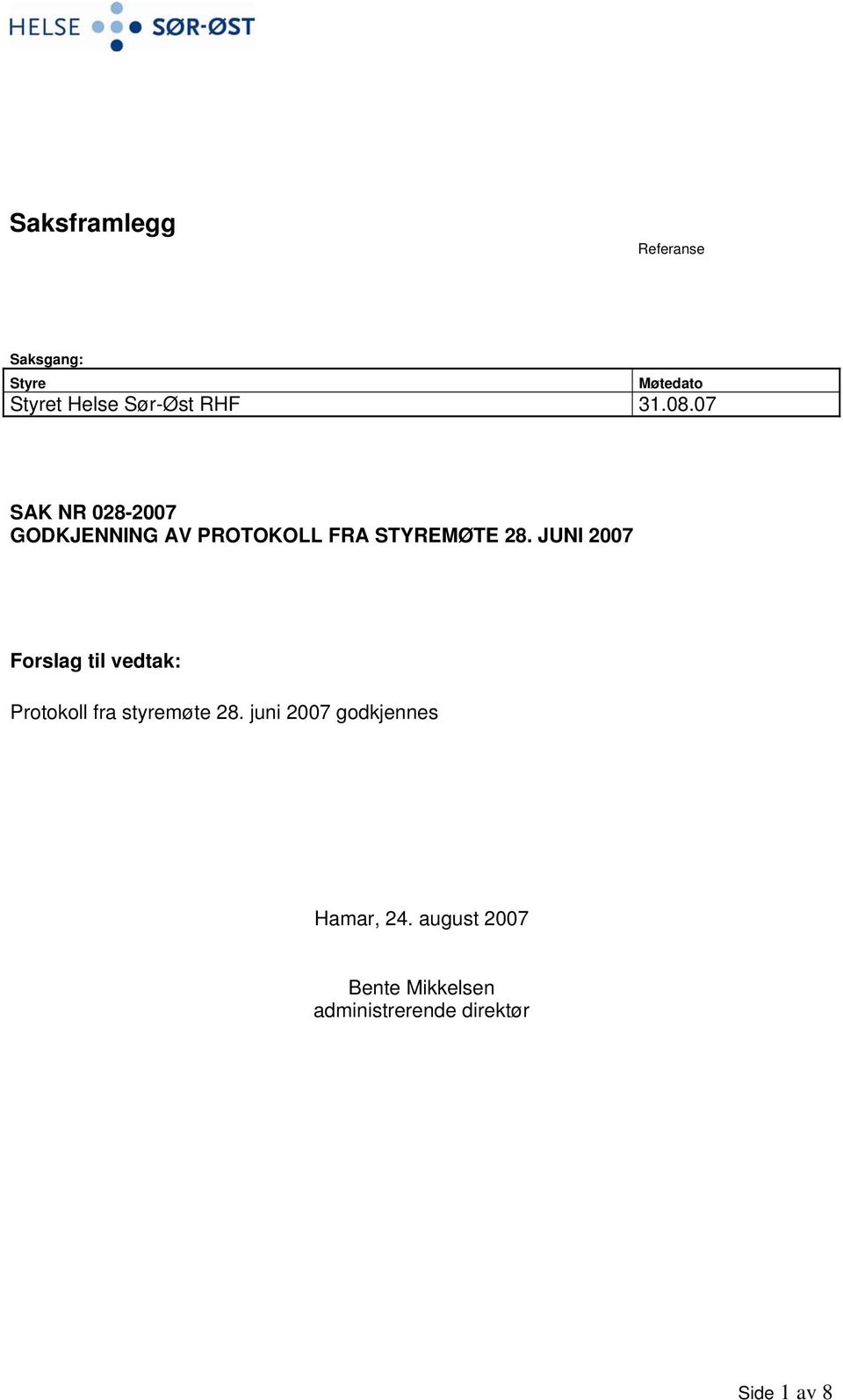 JUNI 2007 Forslag til vedtak: Protokoll fra styremøte 28.