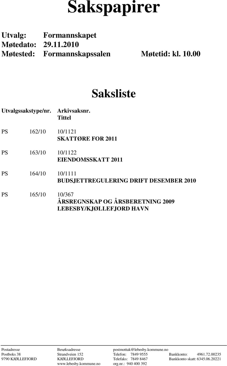 10/367 ÅRSREGNSKAP OG ÅRSBERETNING 2009 LEBESBY/KJØLLEFJORD HAVN Postadresse Besøksadresse postmottak@lebesby.kommune.