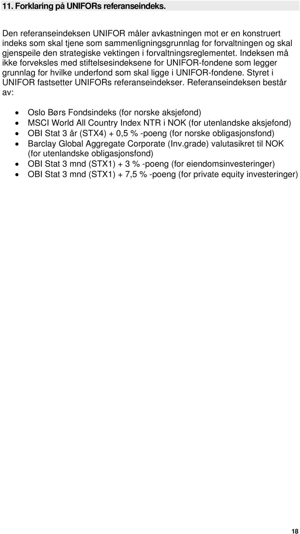 forvaltningsreglementet. Indeksen må ikke forveksles med stiftelsesindeksene for UNIFOR-fondene som legger grunnlag for hvilke underfond som skal ligge i UNIFOR-fondene.