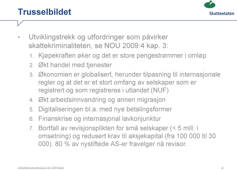 Økonomien er globalisert, herunder tilpasning til internasjonale regler og at det er et stort omfang av selskaper som er registrert og som registreres i utlandet (NUF) 4.