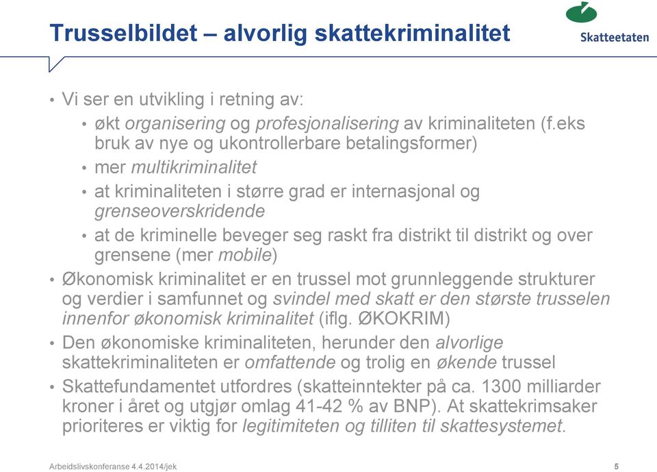 distrikt og over grensene (mer mobile) Økonomisk kriminalitet er en trussel mot grunnleggende strukturer og verdier i samfunnet og svindel med skatt er den største trusselen innenfor økonomisk