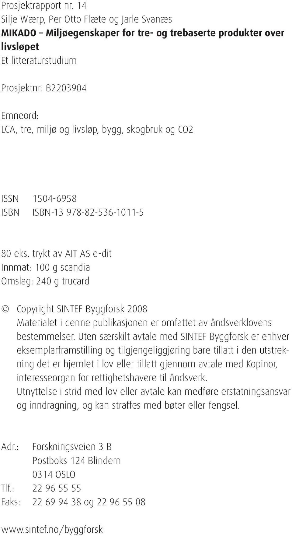 bygg, skogbruk og CO2 ISSN 1504-6958 ISBN ISBN-13 978-82-536-1011-5 80 eks.
