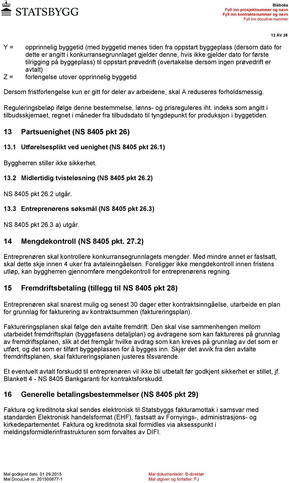 skal A reduseres forholdsmessig. Reguleringsbeløp ifølge denne bestemmelse, lønns- og prisreguleres iht.