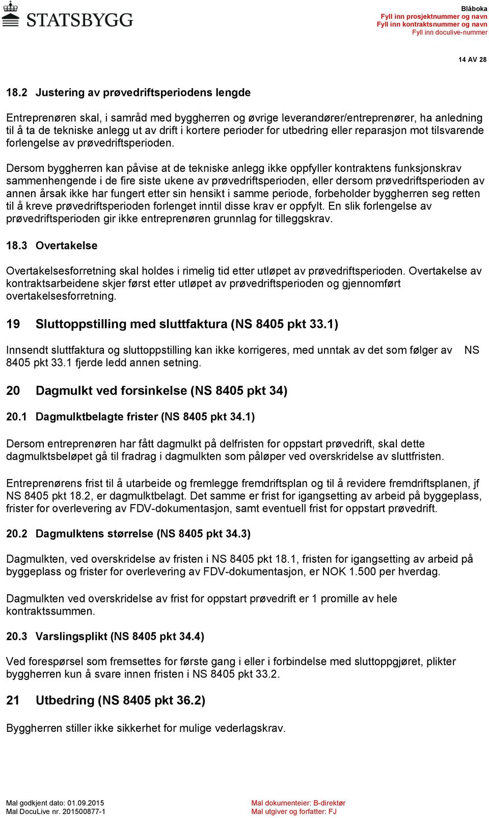 for utbedring eller reparasjon mot tilsvarende forlengelse av prøvedriftsperioden.