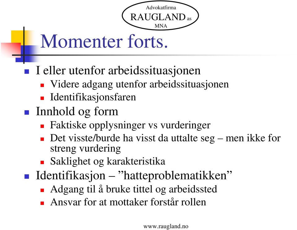 Identifikasjonsfaren Innhold og form Faktiske opplysninger vs vurderinger Det visste/burde ha