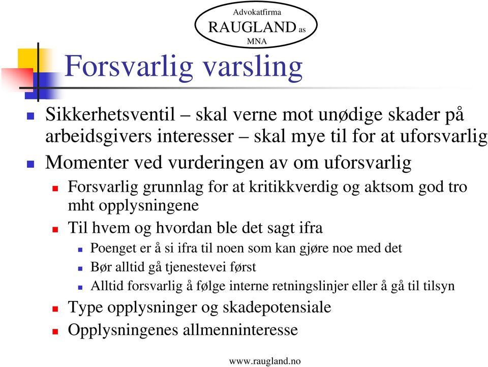 hvem og hvordan ble det sagt ifra Poenget er å si ifra til noen som kan gjøre noe med det Bør alltid gå tjenestevei først